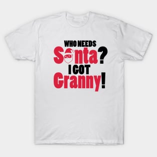 Who needs Santa? I got Granny! T-Shirt